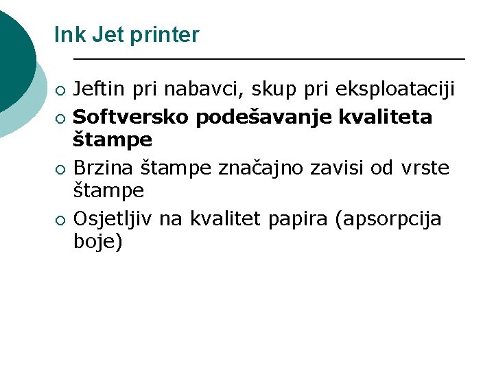 Ink Jet printer ¡ ¡ Jeftin pri nabavci, skup pri eksploataciji Softversko podešavanje kvaliteta