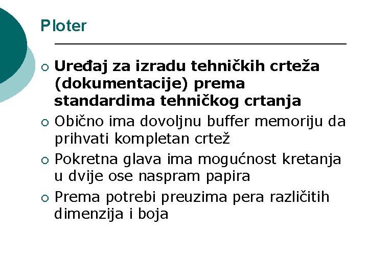 Ploter ¡ ¡ Uređaj za izradu tehničkih crteža (dokumentacije) prema standardima tehničkog crtanja Obično