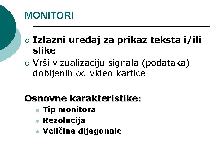 MONITORI ¡ ¡ Izlazni uređaj za prikaz teksta i/ili slike Vrši vizualizaciju signala (podataka)