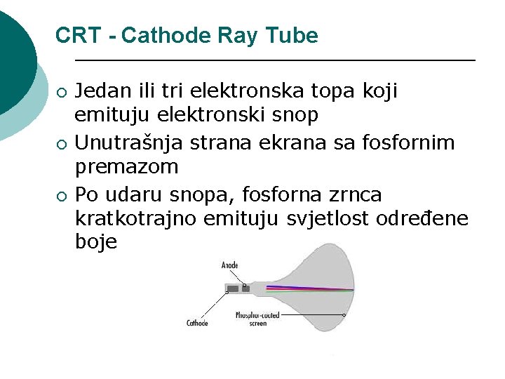 CRT - Cathode Ray Tube ¡ ¡ ¡ Jedan ili tri elektronska topa koji