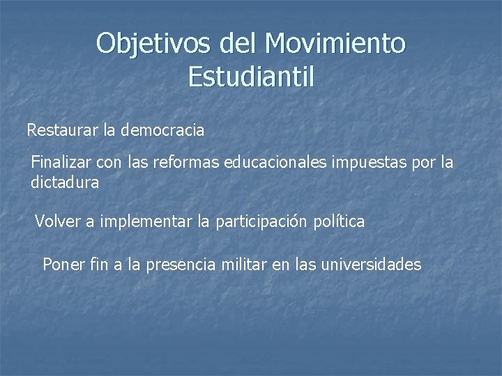 Objetivos del Movimiento Estudiantil Restaurar la democracia Finalizar con las reformas educacionales impuestas por