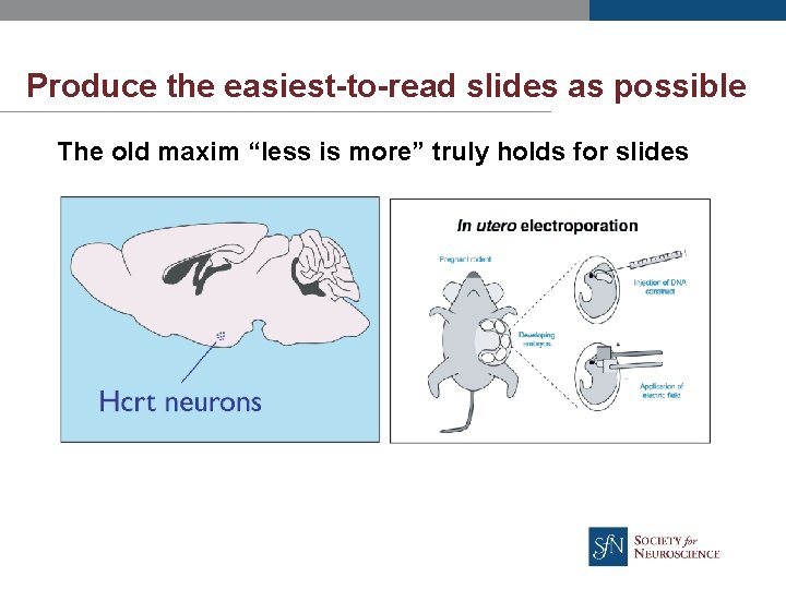 Produce the easiest-to-read slides as possible The old maxim “less is more” truly holds
