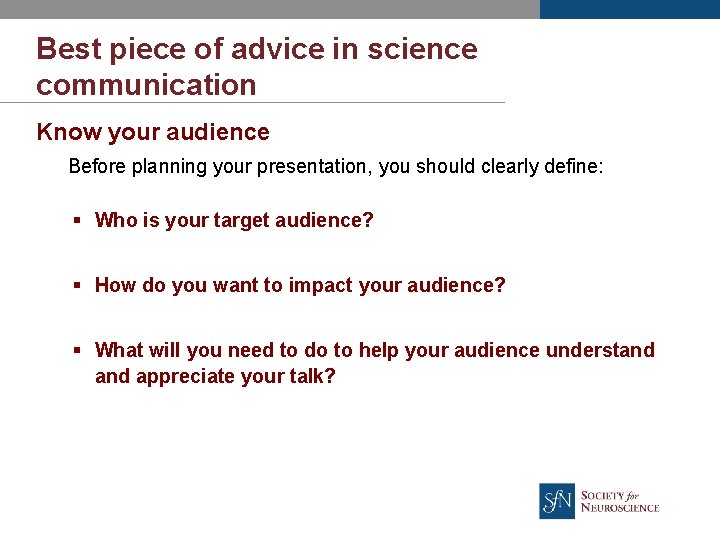 Best piece of advice in science communication Know your audience Before planning your presentation,