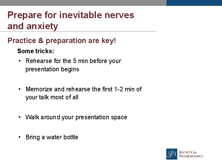 Prepare for inevitable nerves and anxiety Practice & preparation are key! Some tricks: •