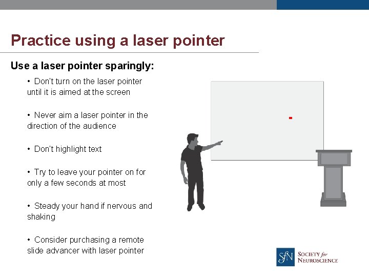 Practice using a laser pointer Use a laser pointer sparingly: • Don’t turn on