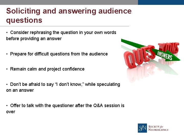 Soliciting and answering audience questions • Consider rephrasing the question in your own words