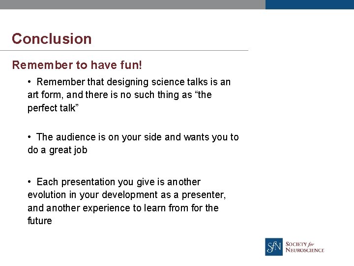 Conclusion Remember to have fun! • Remember that designing science talks is an art