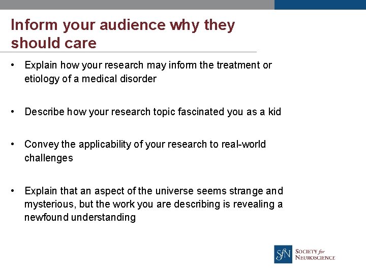 Inform your audience why they should care • Explain how your research may inform