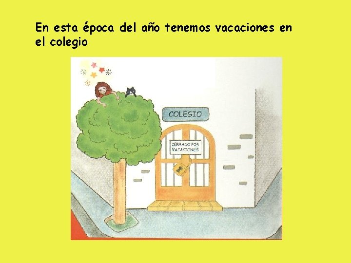 En esta época del año tenemos vacaciones en el colegio 