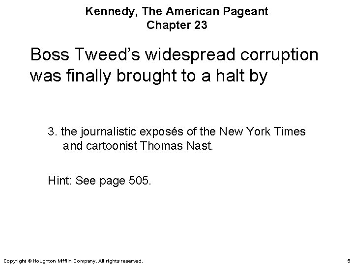 Kennedy, The American Pageant Chapter 23 Boss Tweed’s widespread corruption was finally brought to