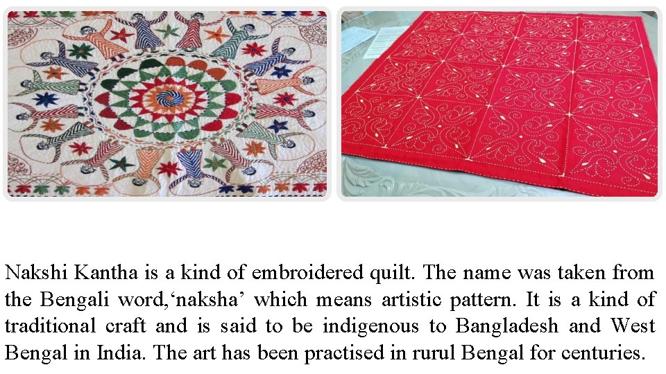 Nakshi Kantha is a kind of embroidered quilt. The name was taken from the