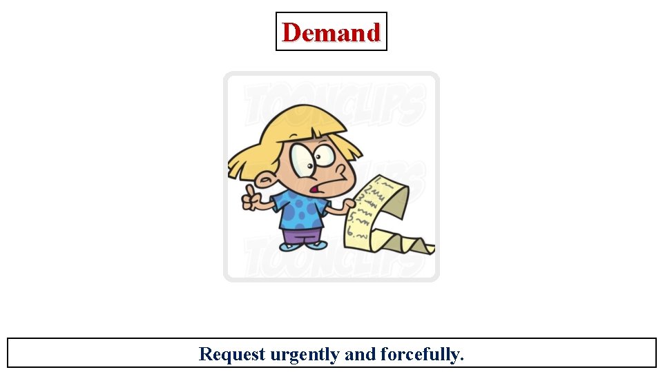 Demand Request urgently and forcefully. 