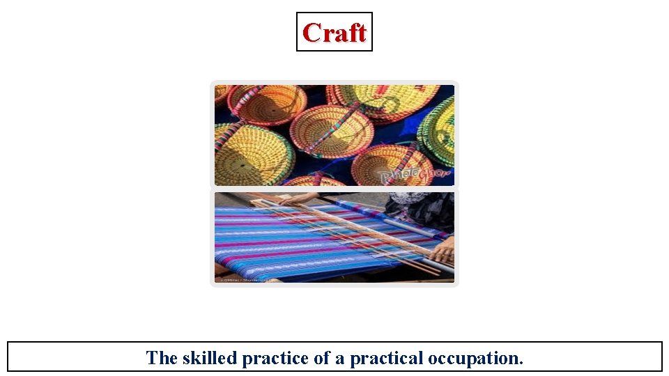 Craft The skilled practice of a practical occupation. 