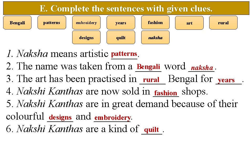 E. Complete the sentences with given clues. Bengali patterns embroidery years fashion designs quilt