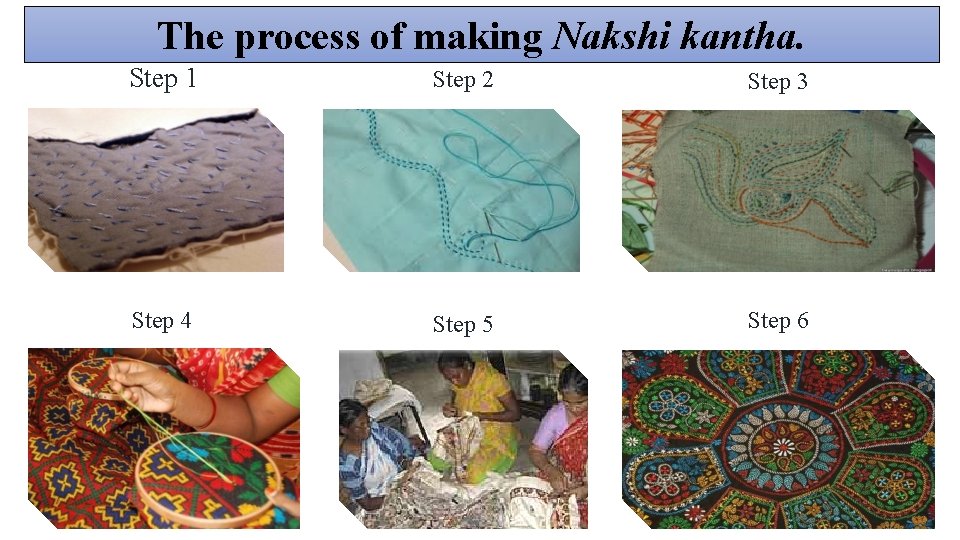 The process of making Nakshi kantha. Step 1 Step 2 Step 3 Step 4