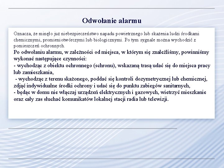 Odwołanie alarmu Oznacza, że minęło już niebezpieczeństwo napadu powietrznego lub skażenia ludzi środkami chemicznymi,