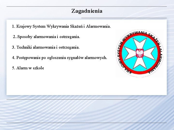 Zagadnienia 1. Krajowy System Wykrywania Skażeń i Alarmowania. 2. . Sposoby alarmowania i ostrzegania.