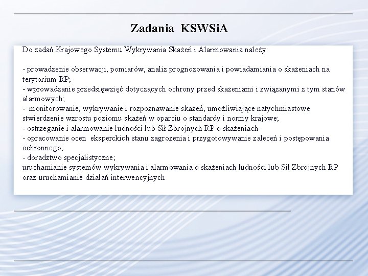 Zadania KSWSi. A Do zadań Krajowego Systemu Wykrywania Skażeń i Alarmowania należy: - prowadzenie