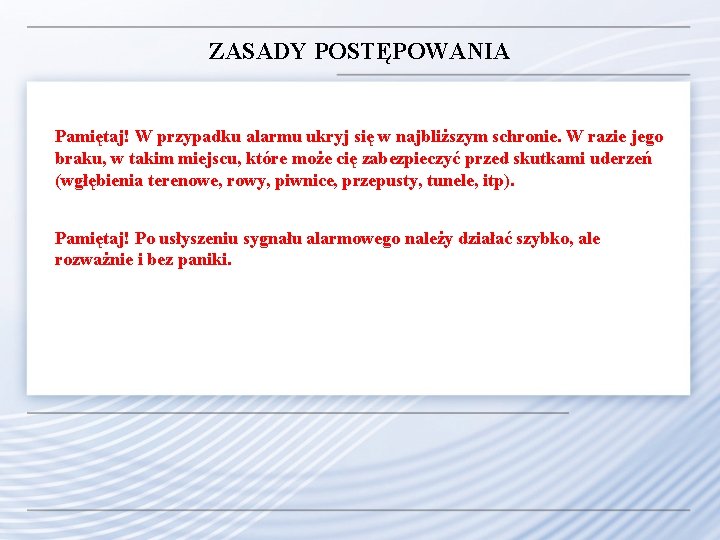 ZASADY POSTĘPOWANIA Pamiętaj! W przypadku alarmu ukryj się w najbliższym schronie. W razie jego