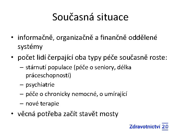 Současná situace • informačně, organizačně a finančně oddělené systémy • počet lidí čerpající oba