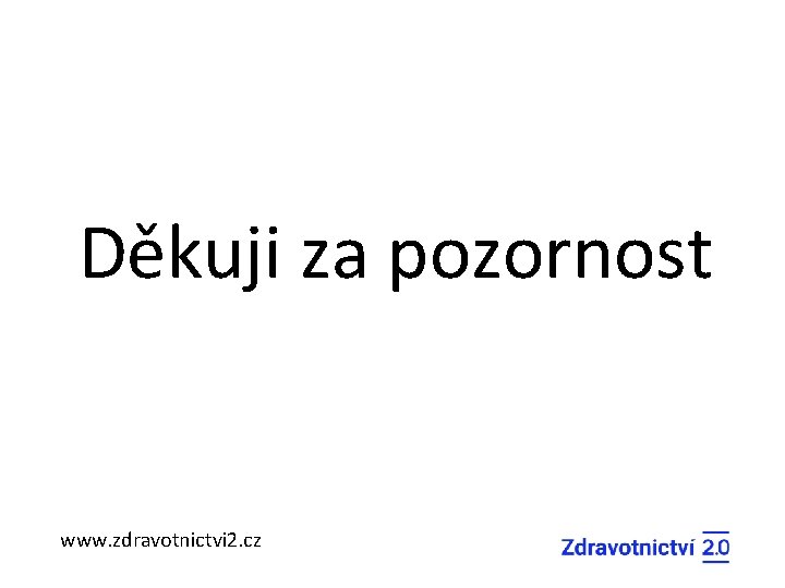 Děkuji za pozornost www. zdravotnictvi 2. cz 