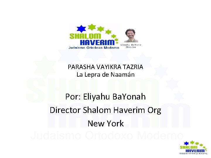 PARASHA VAYIKRA TAZRIA La Lepra de Naamán Por: Eliyahu Ba. Yonah Director Shalom Haverim