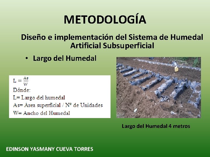 METODOLOGÍA Diseño e implementación del Sistema de Humedal Artificial Subsuperficial • Largo del Humedal