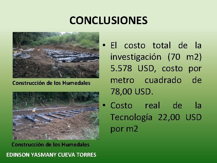 CONCLUSIONES Construcción de los Humedales EDINSON YASMANY CUEVA TORRES • El costo total de