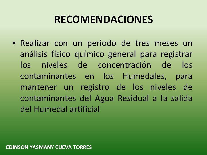 RECOMENDACIONES • Realizar con un periodo de tres meses un análisis físico químico general