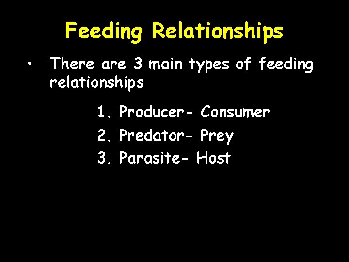 Feeding Relationships • There are 3 main types of feeding relationships 1. Producer- Consumer
