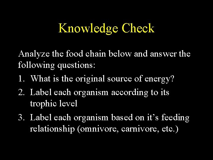 Knowledge Check Analyze the food chain below and answer the following questions: 1. What