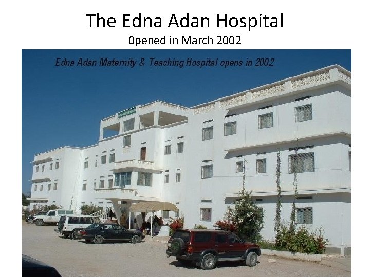 The Edna Adan Hospital 0 pened in March 2002 18/02/2021 12 