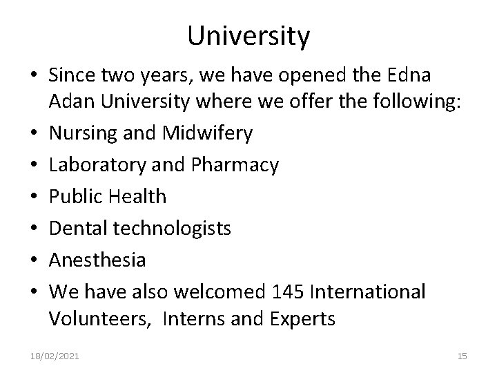 University • Since two years, we have opened the Edna Adan University where we