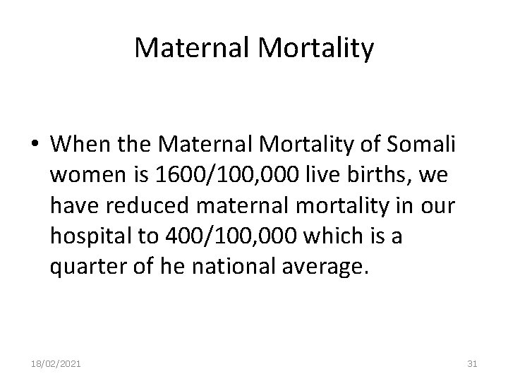 Maternal Mortality • When the Maternal Mortality of Somali women is 1600/100, 000 live