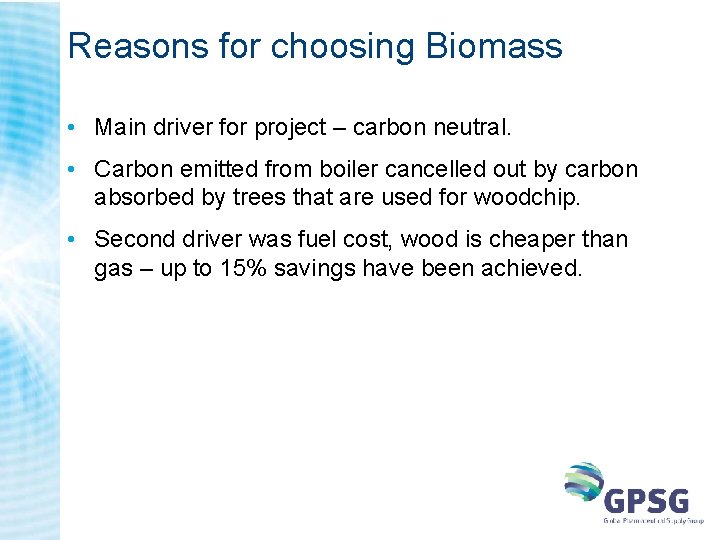 Reasons for choosing Biomass • Main driver for project – carbon neutral. • Carbon Reasons for choosing Biomass • Main driver for project – carbon neutral. • Carbon