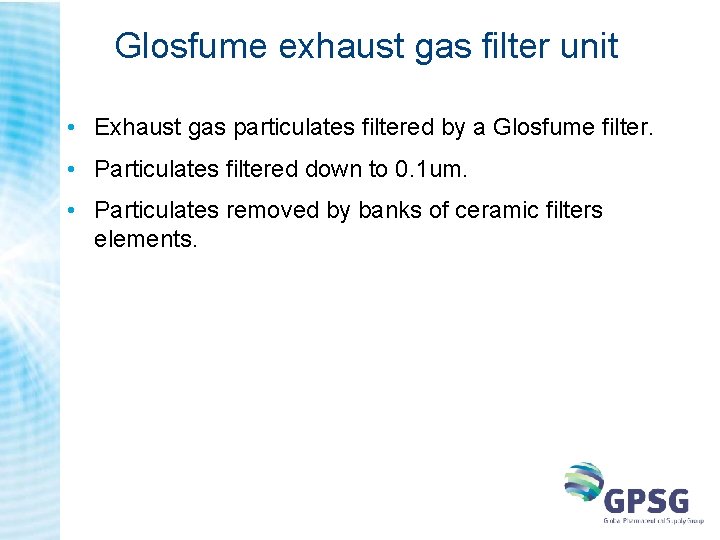 Glosfume exhaust gas filter unit • Exhaust gas particulates filtered by a Glosfume filter. Glosfume exhaust gas filter unit • Exhaust gas particulates filtered by a Glosfume filter.