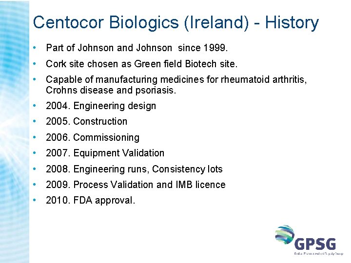 Centocor Biologics (Ireland) - History • Part of Johnson and Johnson since 1999. • Centocor Biologics (Ireland) - History • Part of Johnson and Johnson since 1999. •