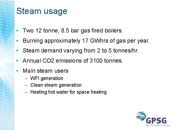 Steam usage • Two 12 tonne, 8. 5 bar gas fired boilers. • Burning Steam usage • Two 12 tonne, 8. 5 bar gas fired boilers. • Burning