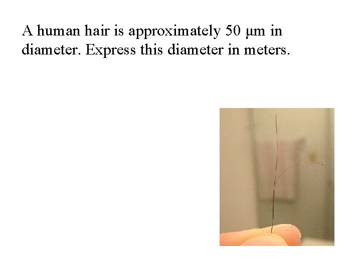 A human hair is approximately 50 μm in diameter. Express this diameter in meters.