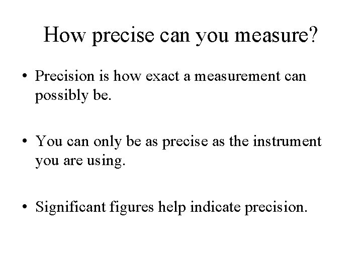 How precise can you measure? • Precision is how exact a measurement can possibly