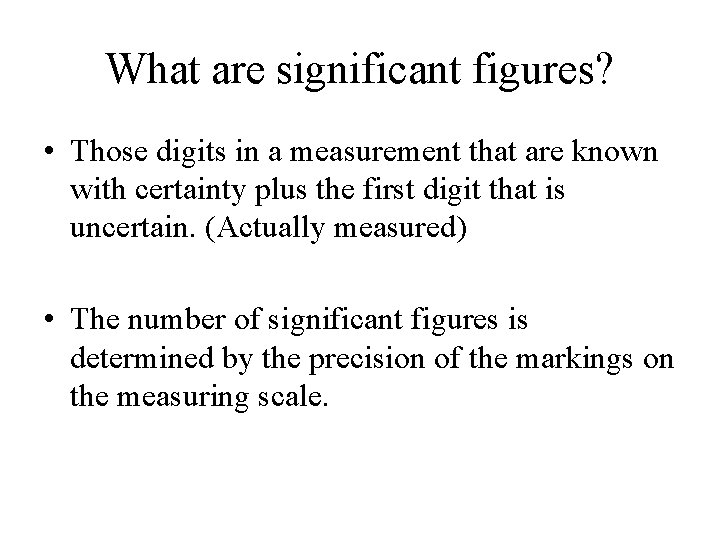 What are significant figures? • Those digits in a measurement that are known with