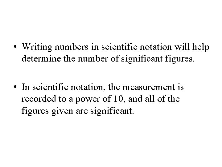  • Writing numbers in scientific notation will help determine the number of significant