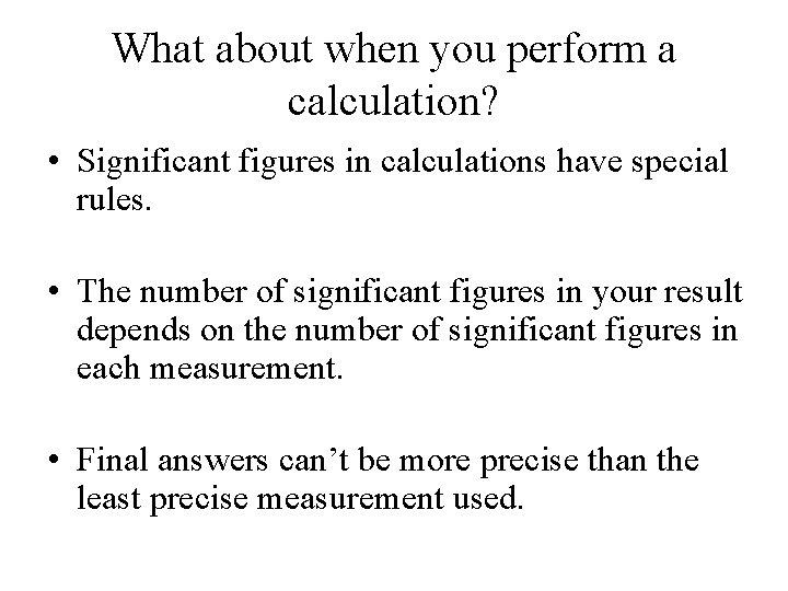 What about when you perform a calculation? • Significant figures in calculations have special