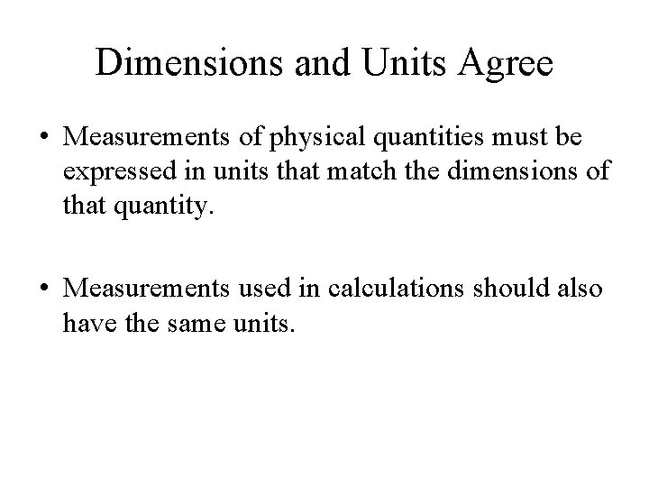 Dimensions and Units Agree • Measurements of physical quantities must be expressed in units