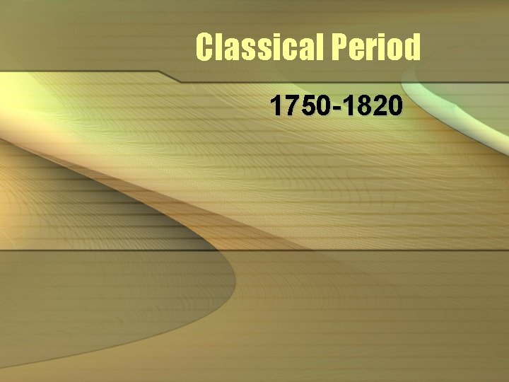 Classical Period 1750 -1820 