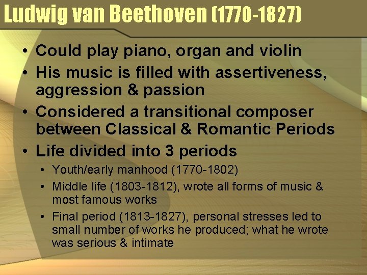 Ludwig van Beethoven (1770 -1827) • Could play piano, organ and violin • His