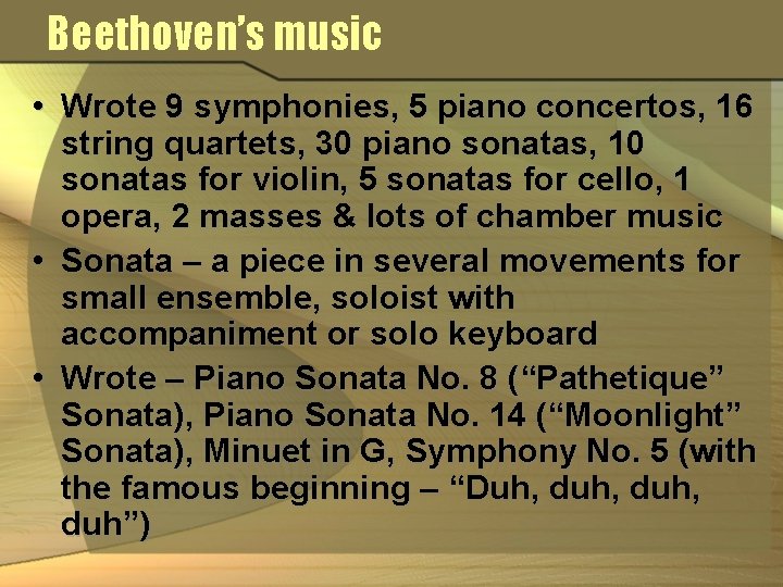 Beethoven’s music • Wrote 9 symphonies, 5 piano concertos, 16 string quartets, 30 piano