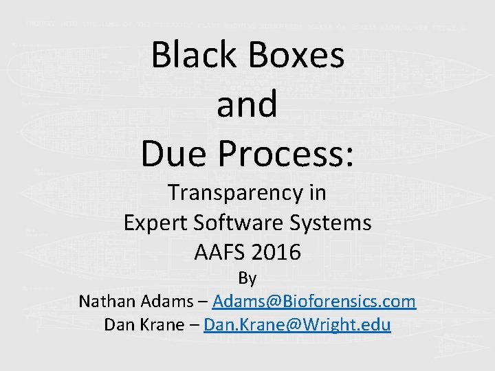 Black Boxes and Due Process: Transparency in Expert Software Systems AAFS 2016 By Nathan