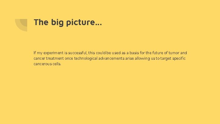 The big picture. . . If my experiment is successful, this could be used