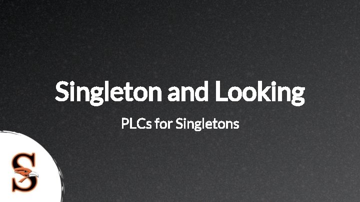 Singleton and Looking PLCs for Singletons 